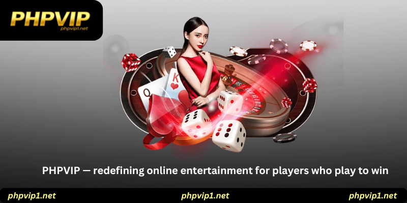 PHPVIP — redefining online entertainment for players who play to win