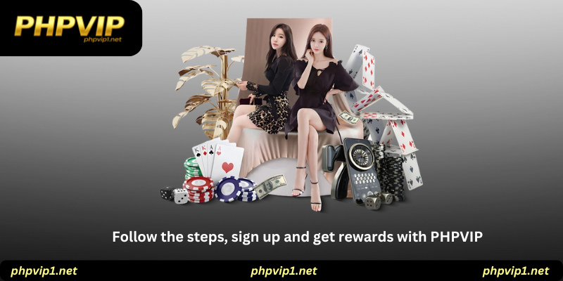Follow the steps, sign up and get rewards with PHPVIP