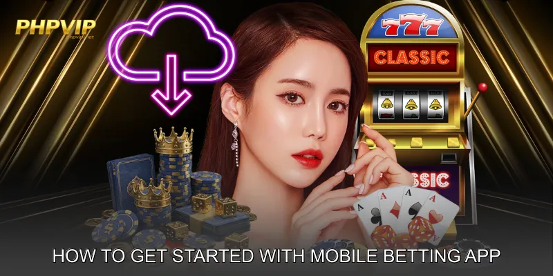How to Get Started with Mobile Betting App