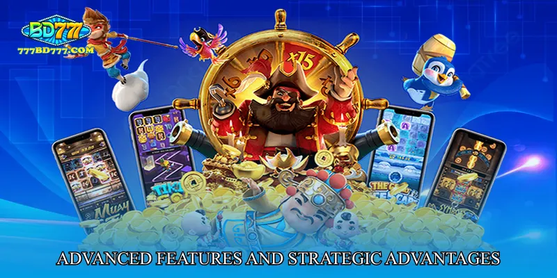 Advanced Features and Strategic Advantages