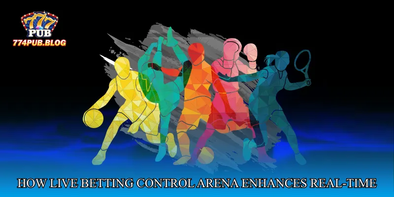 How Live Betting Control Arena Enhances Real-Time Betting