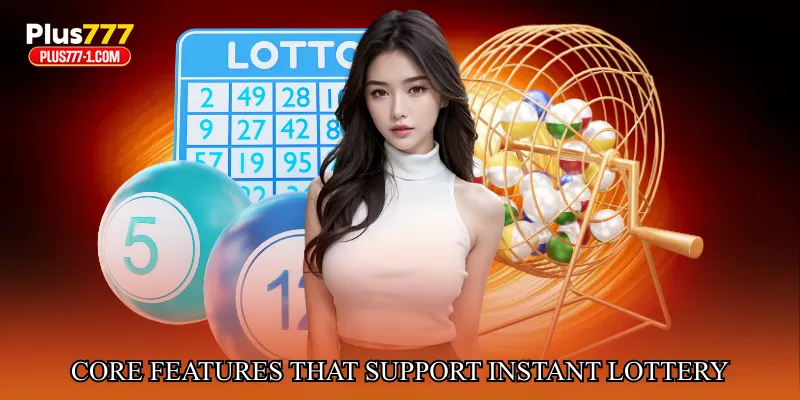 Core Features That Support Instant Lottery Systems
