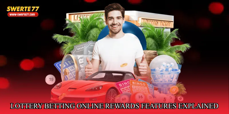 Lottery betting online rewards features explained