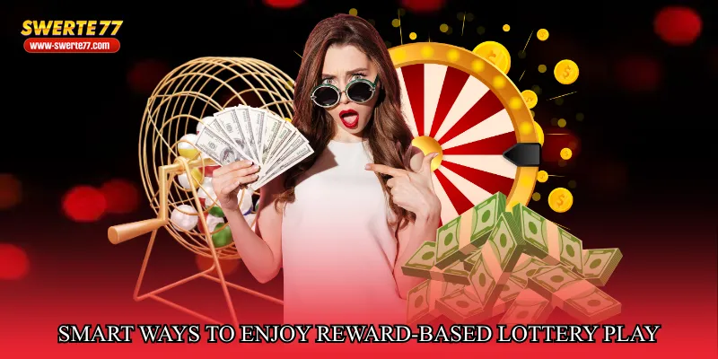 Smart Ways to Enjoy Reward-Based Lottery Play