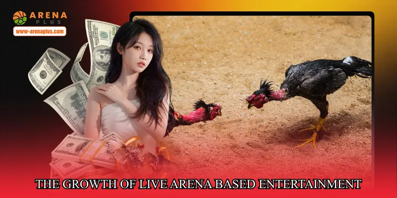 The growth of live arena based entertainment