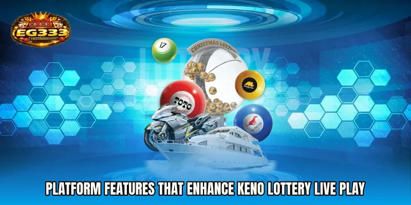 Platform features that enhance Keno Lottery live play