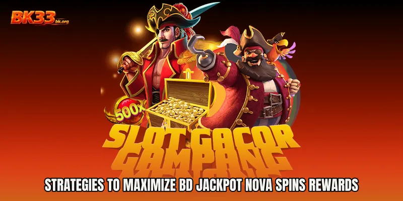 Strategies to Maximize BD Jackpot Nova Spins Rewards