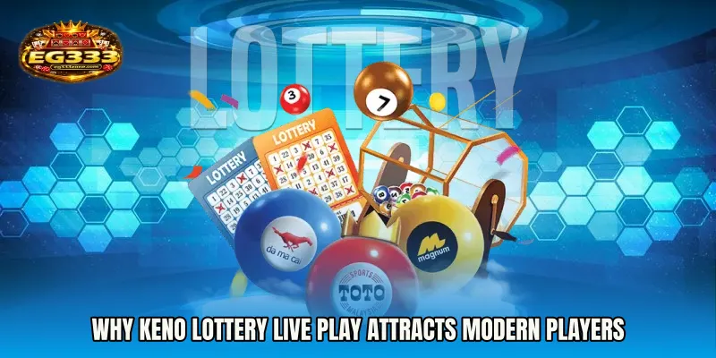 Why Keno Lottery live play attracts modern players