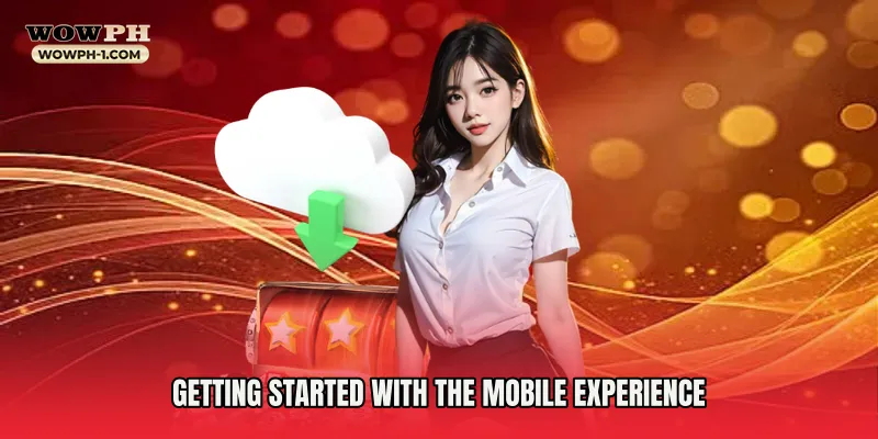 Getting Started with the Mobile Experience